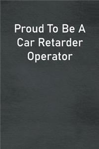 Proud To Be A Car Retarder Operator