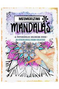 Mesmerizing Mandalas: A Psychedelic Coloring Book - De-Stress While Being Creative!