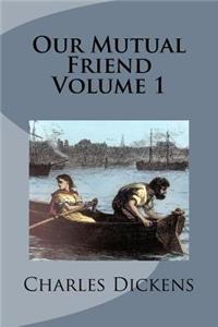 Our Mutual Friend Volume 1
