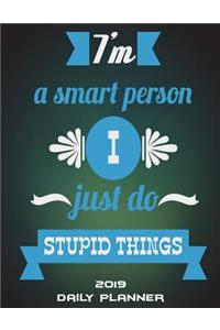 I'm A Smart Person I Just Do Stupid Things