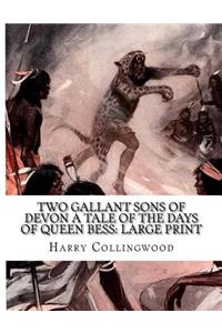 Two Gallant Sons of Devon A Tale of the Days of Queen Bess