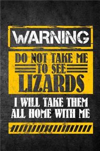Warning Do Not Take Me To See Lizards I Will Take Them All Home With Me