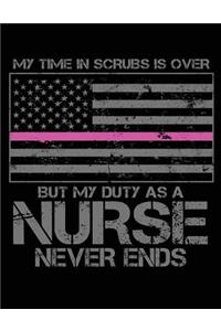 My Time In Scrubs Is Over But My Duty As A Nurse Never Ends