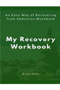 My Recovery Workbook: An Easy Way of Recovering from Addiction Workbook