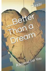 ....Better Than a Dream: A Journal for You
