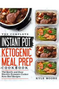 The Complete Instant Pot Ketogenic Meal Prep Cookbook: The Quick and Easy Electric Pressure Cooker Keto Diet Recipes