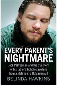 Every Parent's Nightmare: Jock Palfreeman and Thetrue Story of His Father's Fight to Save Him from a Lifetime in a Bulgarian Jail