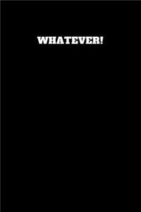 Whatever