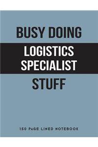 Busy Doing Logistics Specialist Stuff: 150 Page Lined Notebook