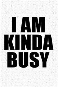 I Am Kinda Busy