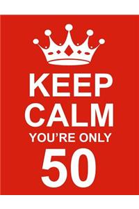 Keep Calm You're Only 50