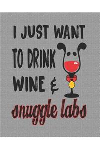 I Just Want to Drink Wine & Snuggle Labs