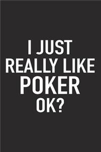 I Just Really Like Poker Ok?