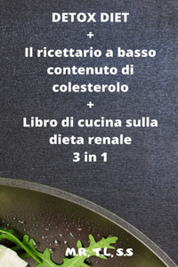 DETOX DIET + Il ricettario a basso contenuto di colesterolo + Libro di cucina sulla dieta renale 3 in 1