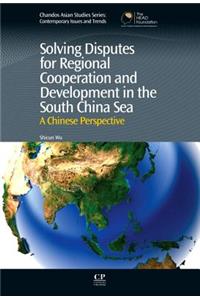 Solving Disputes for Regional Cooperation and Development in the South China Sea