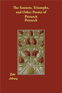 The Sonnets, Triumphs, and Other Poems of Petrarch