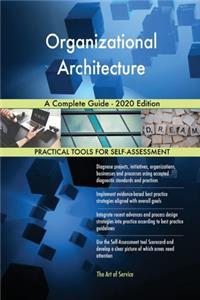 Organizational Architecture A Complete Guide - 2020 Edition