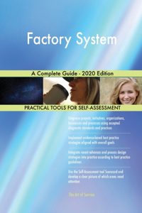 Factory System A Complete Guide - 2020 Edition