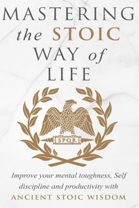 Mastering The Stoic Way Of Life