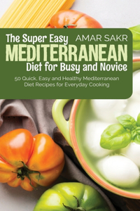The Super Easy Mediterranean Diet for Busy and Novice
