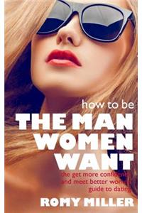 How to Be the Man Women Want