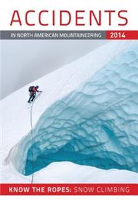 Accidents in North American Mountaineering: Know the Ropes: Snow Climbing: Number 3, Issue 37