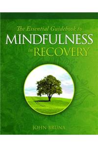 Essential Guidebook to Mindfulness in Recovery