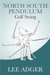 North-South Pendulum Golf Swing