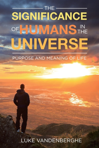 Significance of Humans in the Universe