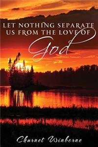 Let Nothing Separate Us from the Love of God