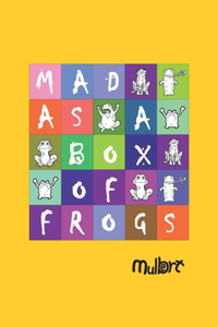 Mad As A Box Of Frogs