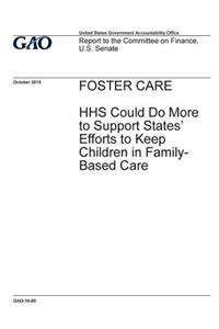 Foster care, HHS could do more to support states' efforts to keep children in family-based care