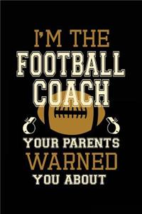 I'm The Football Coach Your Parents Warned You About