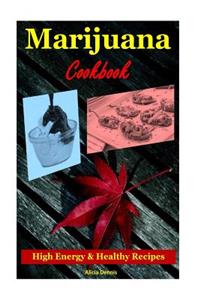 Marijuana Cookbook: High Energy and Healthy Recipes(marijuana Grow Marijuana Business Marijuana Addiction Marijuana Extraction Marijuana Test Cannabis Baking Marijuana Dispensary, Marijuana Growing)