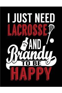 I Just Need Lacrosse And Brandy To Be Happy