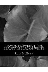 Leaves, Flowers, Trees - Beauty in Black & White