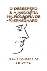 O Desespero & a Angustia na Filosofia de Kierkeggard: Dissertacao de Mestrado