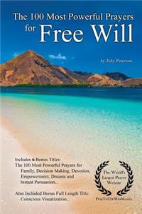 Prayer the 100 Most Powerful Prayers for Free Will - With 6 Bonus Books to Pray for Family, Decision Making, Devotion, Empowerment, Dreams & Instant Persuasion