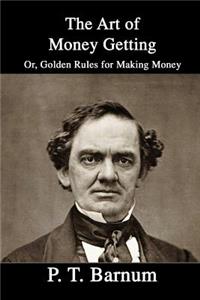 The Art of Money Getting: Or, Golden Rules for Making Money