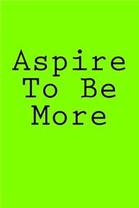 Aspire To Be More