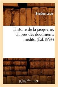 Histoire de la Jacquerie, d'Après Des Documents Inédits, (Éd.1894)