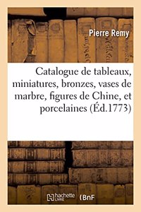 Catalogue de tableaux, miniatures, bronzes, vases de marbre, figures de Chine, et porcelaines