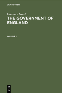 Lawrence Lowell: The Government of England. Volume 1