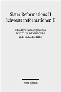 Sister Reformations II - Schwesterreformationen II: Reformations and Ethics in Germany and in England - Reformation Und Ethik in Deutschland Und in England