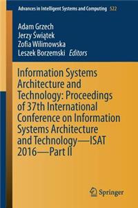 Information Systems Architecture and Technology: Proceedings of 37th International Conference on Information Systems Architecture and Technology - Isat 2016 - Part II