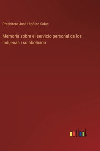 Memoria sobre el servicio personal de los indíjenas i su abolicion