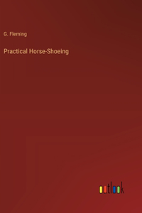 Practical Horse-Shoeing