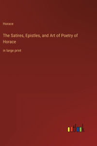 Satires, Epistles, and Art of Poetry of Horace