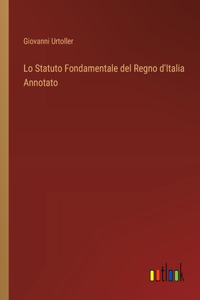 Lo Statuto Fondamentale del Regno d'Italia Annotato