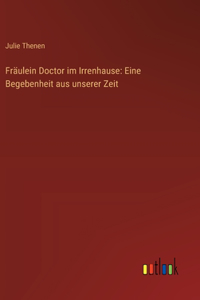 Fräulein Doctor im Irrenhause